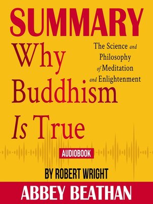 cover image of Summary of Why Buddhism is True: The Science and Philosophy of Meditation and Enlightenment by Robert Wright